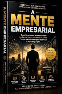 Livro A Mente Empresarial: A Mente Empresarial: Como Pensar, Agir e Construir uma Vida de Sucesso Financeiro