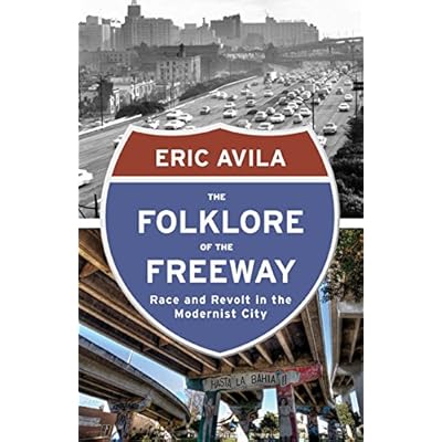 The Folklore of the Freeway: Race and Revolt in the Modernist City (A Quadrant Book) The Folklore of the Freeway: Race and Revolt in the Modernist City (A Quadrant Book)
