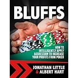 Bluffs: How to Intelligently Apply Aggression to Increase Your Profits from Poker