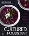Cultured Foods for Your Kitchen: 100 Recipes Featuring the Bold Flavors of Fermentation by Leda Scheintaub, William Brinson