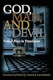God, Man, and Devil: Yiddish Plays in Translation (Judaic Traditions in Literature, Music, and Art)