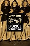 War Time, Peace Time, My Time by Dorice Greenfield