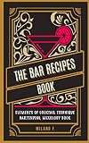 The Bar Recipes Book: The secret art of Cocktails and Bartending Mixology Technique by Milano F