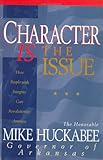 Front cover for the book Character Is the Issue: How People With Integrity Can Revolutionize America by Mike Huckabee