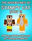 The Adventures of Stampy Cat: A Minecraft Novel Based on StampyLongNose  (Part 2)
