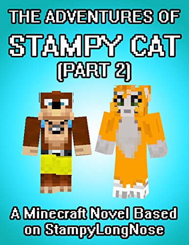 The Adventures of Stampy Cat: A Minecraft Novel Based on StampyLongNose  (Part 2)
