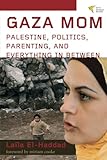 Gaza Mom: Palestine, Politics, Parenting, and E...