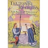 Teutonic Religion: Folk Beliefs & Practices of the Northern Tradition (Llewellyn's Teutonic Magic)