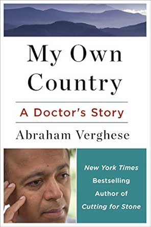 Amazon Com My Own Country A Doctor S Story Of A Town And Its People In The Age Of Aids Ebook Verghese Abraham Kindle Store