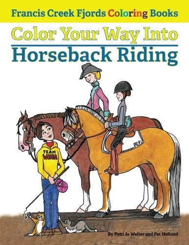 Color Your Way Into Horseback Riding (Francis Creek Fjords Coloring Book)