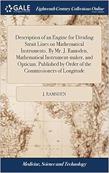 Description of an Engine for Dividing Strait Lines on Mathematical Instruments. By Mr. J. Ramsden, Mathematical Instrument-maker, and Optician. Published by Order of the Commissioners of Longitude