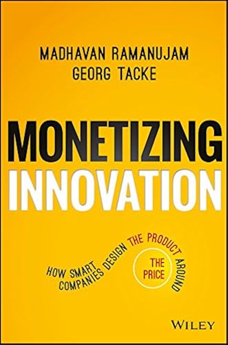 Download Monetizing Innovation: How Smart Companies Design the Product Around the Price PDF