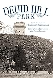Druid Hill Park: The Heart of Historic Baltimore (Landmarks) by 