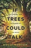 If Trees Could Talk: Life Lessons from the Wisdom