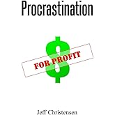 Procrastination for Profit: A Contrarian Viewpoint on Productivity, Profit and Procrastination