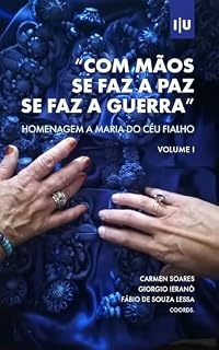 Livro “Com mãos se faz a paz se faz a guerra” - Volume I: Homenagem a Maria do Céu Fialho (Investigação)