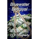 Bluewater Betrayal: The Fifth Novel in the Caribbean Mystery and Adventure Series (Bluewater Thrillers Book 5)