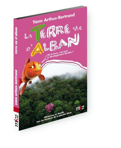 La Terre Vue D'alban - Dis La Terre, C'est Quoi Le Développement Durable ?