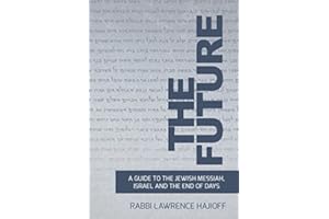 The Future: Guide to Messiah: A Guide to the Jewish Messiah, Israel and the End of Days