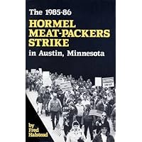 The 1985 - 1986 Hormel Meat Packers Strike in Austin, Minnesota