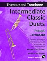 Intermediate Classic Duets for Trumpet and Trombone: 22 Classical and Traditional pieces arranged especially for two equal players of intermediate  are in easy keys, some are quite challenging.