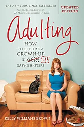 Amazon Com Adulting How To Become A Grown Up In 535 Easy Ish Steps Ebook Brown Kelly Williams Kindle Store