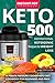 Keto Instant Pot Cookbook: 500 Inspirational Ketogenic Recipes for Weight Loss. Ultimate Pressure Cooker Keto Diet Cookbook for Beginners and Pros