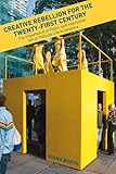 Creative Rebellion for the Twenty-First Century : The Importance of Public Art to Dynamic Political Life in America, Boros, Diana, 0230338798