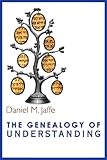The Genealogy of Understanding by Daniel M. Jaffe