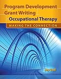 Program Development and Grant Writing in Occupational Therapy: Making the Connection by Joy D. Doll