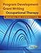 Program Development and Grant Writing in Occupational Therapy: Making the Connection by Joy D. Doll