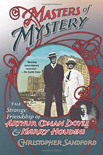 Masters of Mystery: The Strange Friendship of Arthur Conan Doyle and Harry Houdini