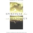 Spiritual, but not Religious: Understanding Unchurched America