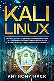 Kali Linux: The Complete Guide To Learn Linux For Beginners and Kali Linux, Linux System Administrat by 