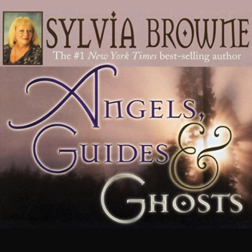 Angels, Guides, and Ghosts by Sylvia Browne