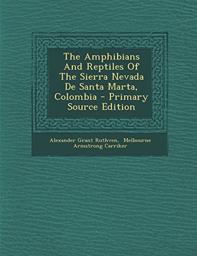 The Amphibians and Reptiles of the Sierra Nevada de Santa Marta, Colombia - Primary Source Edition