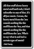 All that stuff about heavy metal and hard