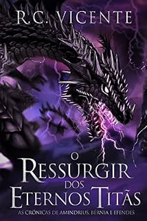 Livro O Ressurgir dos Eternos Titãs (As Crónicas de Amindrius, Bérnia e Efendes Livro 1)