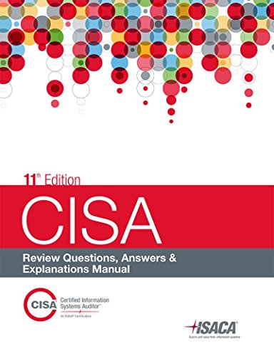 CISA Review Questions, Answers & Explanations Manual, 11th Edition