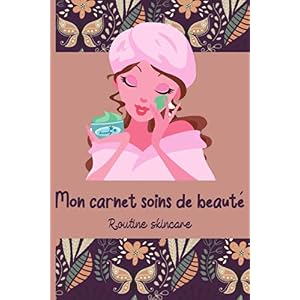 Mon carnet soins de beauté, routine skincare: Notez les produits utilisés lors des étapes de votre routine beauté et suivez en l’efficacité : … serums, contours des yeux, hydratation… Paperback – 7 Dec. 2020