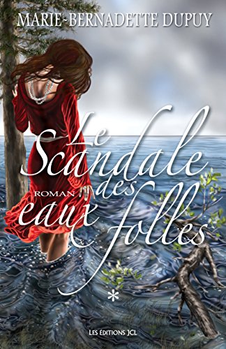 Le Scandale des eaux folles: Tome 1 (Saga Le Scandale des eaux folles) (French Edition) by Marie-Bernadette Dupuy