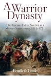 A Warrior Dynasty: The Rise and Fall of Sweden as a Military Superpower, 1611-1721