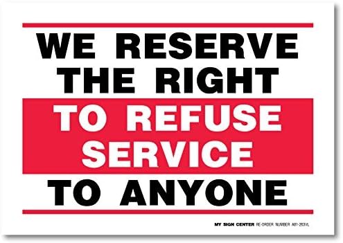 We Reserve the Right to Refuse Service to Anyone Decal Sign - 12"x18" Metal Sign Aluminum Signs - Indoor &amp; Outdoor Use