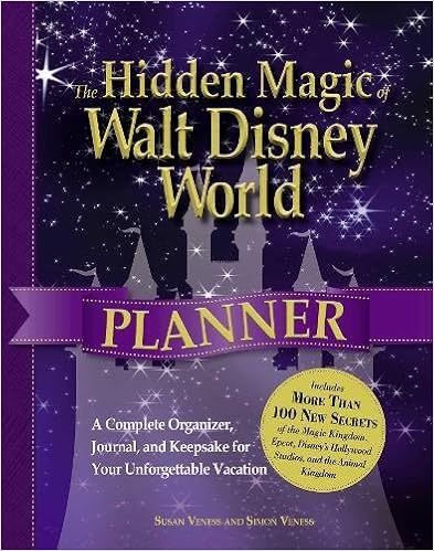 The Hidden Magic of Walt Disney World Planner: A Complete Organizer, Journal, and Keepsake for Your Unforgettable Vacation, by Susan Veness Simon Veness