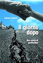 Il giorno dopo: Una storia di gratitudine (Italian Edition)