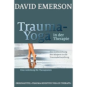 Trauma-Yoga in der Therapie: Die Einbeziehung des Körpers in die Traumabehandlung – eine Anleitung für Therapeuten Paperback – 21 juli 2015
