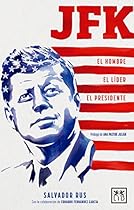 JFK: El hombre. El líder. El presidente (VIVA) (Spanish Edition) JFK: El hombre. El líder. El presidente (VIVA) (Spanish Edition)