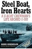 Steel Boat Iron Hearts: A U-boat Crewman's Life Aboard U-505
