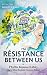 The Resistance Between Us: Ingrid's Wars: Book One by Phyllis Kimmel Libby, Mary Ellen Redmile Cooper