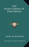 The River Garden Of Pure Repose by 